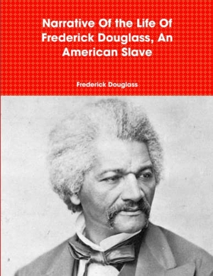 Douglass, Frederick. Narrative Of the Life Of Frederick Douglass, An American Slave. Lulu.com, 2009.