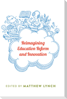 Reimagining Education Reform and Innovation