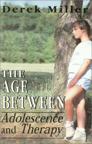 Miller, Derek. The Age Between - Adolescence and Therapy. Globe Pequot Publishing Group Inc, 1995.