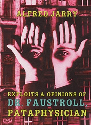 Jarry, Alfred / Roger Shattuck. Exploits & Opinions of Dr. Faustroll, Pataphysician. Distributed Art Publishers, Inc., 1996.