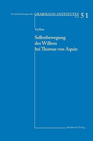 Kim, Yul. Selbstbewegung des Willens bei Thomas von Aquin. De Gruyter Akademie Forschung, 2007.