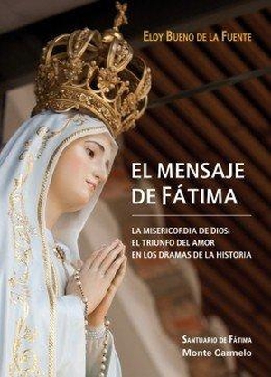 Bueno De La Fuente, Eloy. El mensaje de Fátima. Monte Carmelo, 2013.