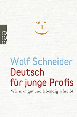 Schneider, Wolf. Deutsch für junge Profis - Wie man gut und lebendig schreibt. Rowohlt Taschenbuch, 2011.