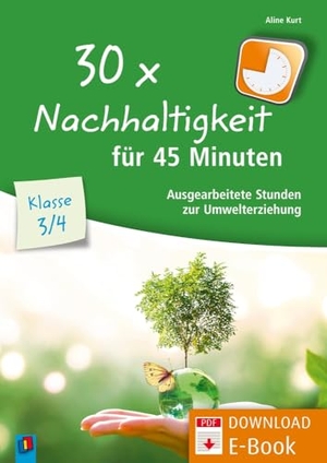 Kurt, Aline. 30x Nachhaltigkeit für 45 Minuten - Klasse 3/4 - Ausgearbeitete Stunden zur Umwelterziehung. Verlag an der Ruhr GmbH, 2021.