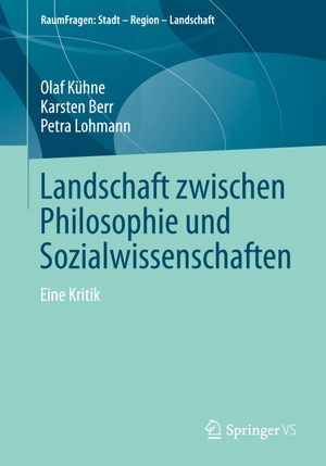 Kühne, Olaf / Lohmann, Petra et al. Landschaft zwischen Philosophie und Sozialwissenschaften - Eine Kritik. Springer Fachmedien Wiesbaden, 2023.