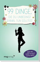 99 Dinge, die du unbedingt einmal tun solltest