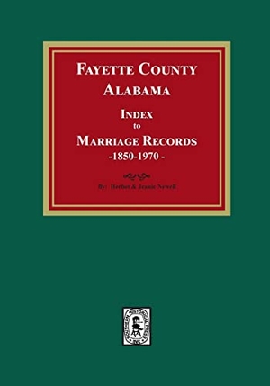 Newell, Herbert / Newell. Fayette County, Alabama Index to Marriage Records, 1850-1970. Southern Historical Press, 2022.
