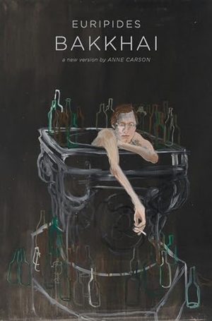 Carson, Anne / Euripides. Bakkhai. New Directions Publishing Corporation, 2017.