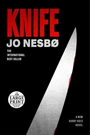 Nesbo, Jo. Knife - A New Harry Hole Novel. RANDOM HOUSE LARGE PRINT, 2019.