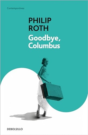 Ramón Buenaventura / Philip Roth. Goodbye, Columbus. Debolsillo, 2007.