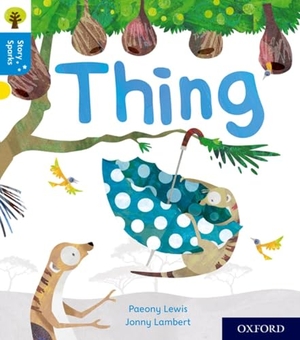 Lewis, Paeony. Oxford Reading Tree Story Sparks: Oxford Level 3: Thing. Oxford University Press, 2017.