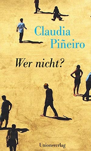 Piñeiro, Claudia. Wer nicht? - Erzählungen. Unionsverlag, 2020.