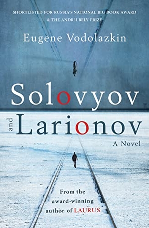Vodolazkin, Eugene. Solovyov and Larionov - From the Award-Winning Author of Laurus. Oneworld Publications, 2020.