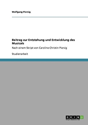 Piersig, Wolfgang. Beitrag zur Entstehung und Entwicklung des Musicals - Nach einem Skript von Caroline-Christin Piersig. GRIN Publishing, 2009.
