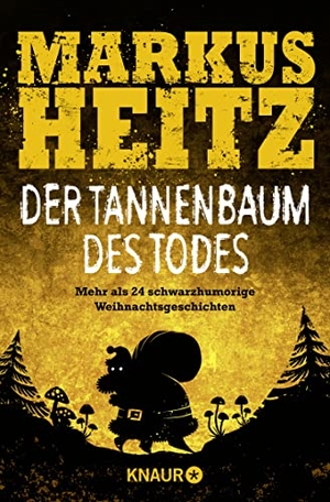Heitz, Markus. Der Tannenbaum des Todes - Mehr als 24 schwarzhumorige Weihnachtsgeschichten. Knaur Taschenbuch, 2019.
