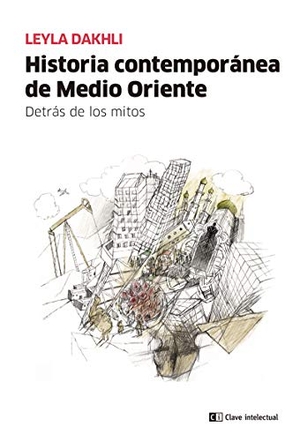 Goldstein, Víctor / Leyla Dakhli. Historia contemporánea de Medio Oriente : detrás de los mitos. CLAVE INTELECTUAL, 2019.