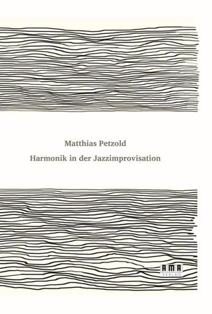 Petzold, Matthias. Harmonik in der Jazzimprovisation - Eine Jazzharmonielehre. Ama Verlag, 2022.
