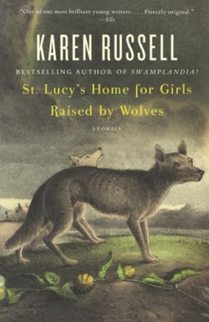 Russell, Karen. St. Lucy's Home for Girls Raised by Wolves - Stories. Random House, 2007.