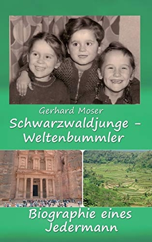 Moser, Gerhard. Schwarzwaldjunge - Weltenbummler - Biographie eines Jedermann. tredition, 2021.