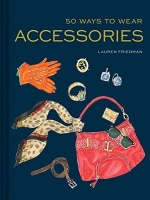 Friedman, Lauren. 50 Ways to Wear Accessories - (Fashion Books, Hair Accessories Book, Fashion Accessories Book). Chronicle Books, 2018.