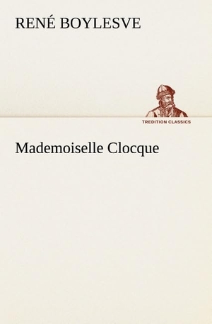 Boylesve, René. Mademoiselle Clocque. TREDITION CLASSICS, 2012.