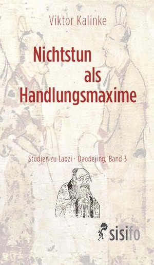 Kalinke, Viktor. Nichtstun als Handlungsmaxime - Zur Rationalität des Mystischen. Studien zum Laozi - Daodejing, Band 3. Leipziger Literaturverlag, 2026.