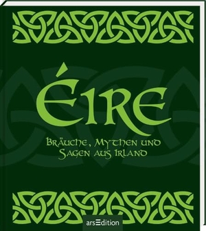 Éire - Bräuche, Mythen und Sagen aus Irland. Ars Edition GmbH, 2023.