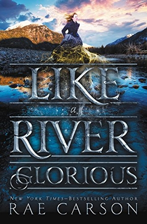 Carson, Rae. Like a River Glorious. HarperCollins, 2016.