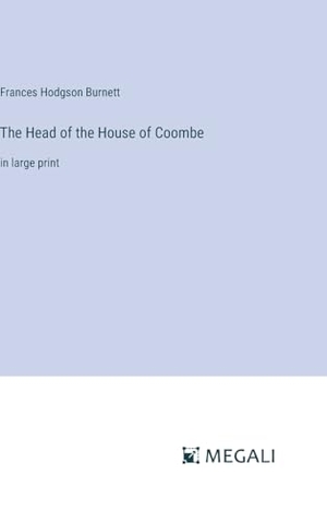Burnett, Frances Hodgson. The Head of the House of Coombe - in large print. Megali Verlag, 2023.