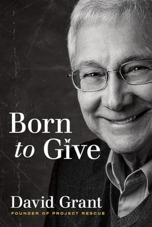 Grant, David. Born to Give. Charisma House, 2021.