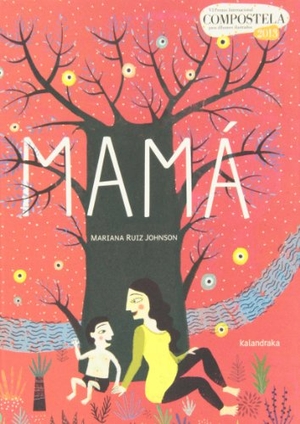 Ruiz Johnson, Mariana. Mamá. Kalandraka Editora, 2013.