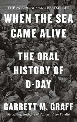 Graff, Garrett M.. When the Sea Came Alive - The Oral History of D-Day. Yen Press, 2025.