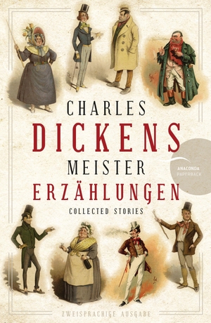 Dickens, Charles. Charles Dickens - Meistererzählungen (Neuübersetzung) - Zweisprachige  Ausgabe. Anaconda Verlag, 2021.
