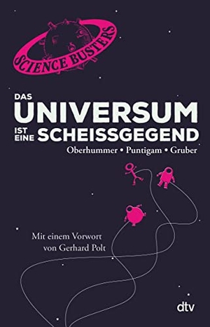 Puntigam, Martin / Gruber, Werner et al. Das Universum ist eine Scheißgegend - Mit einem Vorwort von Gerhard Polt. dtv Verlagsgesellschaft, 2017.