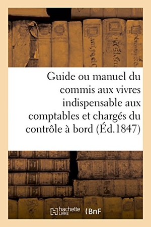 Bellue. Guide ou manuel du commis aux vivres indispensable aux comptables et chargés du contrôle à bord. Hachette Livre, 2018.