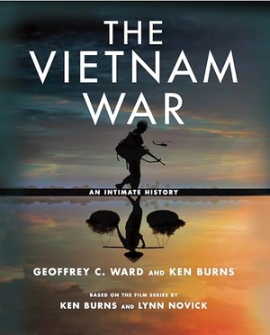 Ward, Geoffrey C / Kenneth Burns. The Vietnam War - An Intimate History. Knopf Doubleday Publishing Group, 2017.