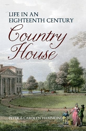 Hammond. Life in an Eighteenth Century Country House. Amberley Publishing, 2012.