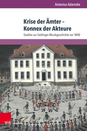 Adamske, Antonius. Krise der Ämter - Konnex der Akteure - Studien zur Göttinger Musikgeschichte vor 1800. V & R Unipress GmbH, 2023.