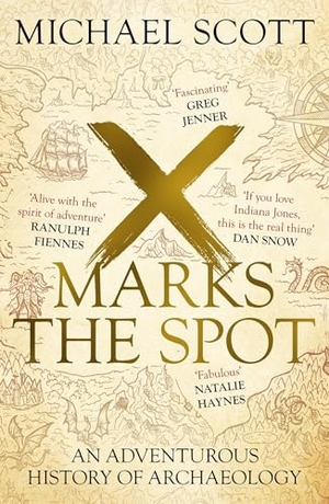 Scott, Michael. X Marks the Spot - A captivating journey through the history of archaeology. Hodder & Stoughton, 2024.