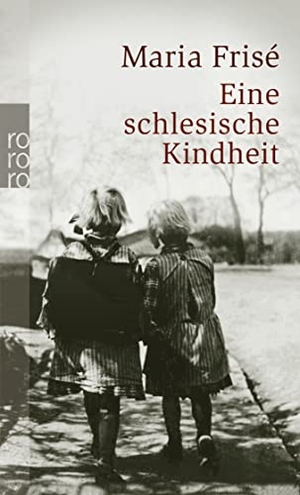 Frisé, Maria. Eine schlesische Kindheit. Rowohlt Taschenbuch Verlag, 2006.