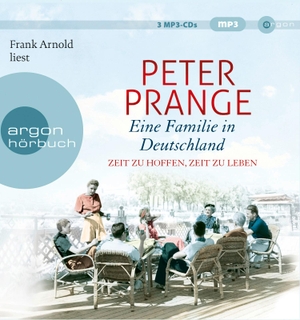 Peter Prange / Frank Arnold. Eine Familie in Deutschland - Zeit zu hoffen, Zeit zu leben. Argon, 2018.