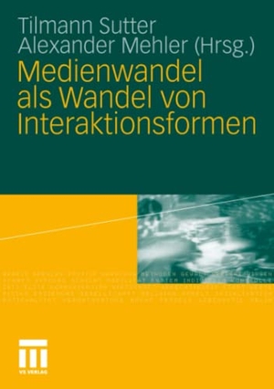 Mehler, Alexander / Tilmann Sutter (Hrsg.). Medienwandel als Wandel von Interaktionsformen. VS Verlag für Sozialwissenschaften, 2010.