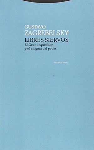 Zagrebelsky, Gustavo. Libres siervos : el gran inquisidor y el enigma del poder. Editorial Trotta, S.A., 2017.