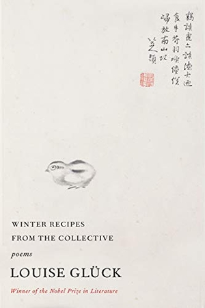Glück, Louise. Winter Recipes from the Collective - Poems. Farrar, Straus and Giroux, 2022.