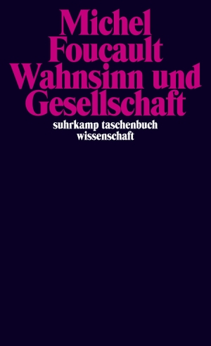 Foucault, Michel. Wahnsinn und Gesellschaft - Eine Geschichte des Wahns im Zeitalter der Vernunft. Suhrkamp Verlag AG, 2011.