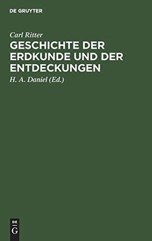 Ritter, Carl. Geschichte der Erdkunde und der Entdeckungen - Vorlesungen an der Universität zu Berlin gehalten; mit Carl Ritter¿s Bildniß. De Gruyter, 1861.