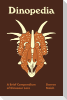 Dinopedia - A Brief Compendium of Dinosaur Lore