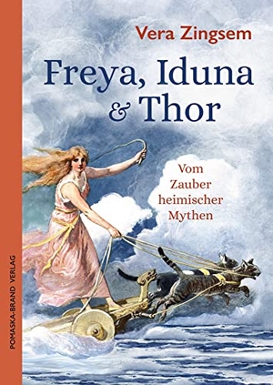 Zingsem, Vera. Freya, Iduna & Thor - Vom Zauber heimischer Mythen. Pomaska-Brand, Druck, 2023.