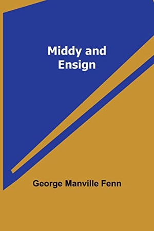 Fenn, George Manville. Middy and Ensign. Alpha Editions, 2023.