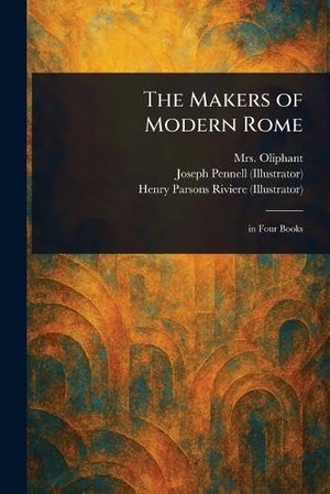 Oliphant, / Pennell, Joseph et al. The Makers of Modern Rome. Creative Media Partners, LLC, 2025.